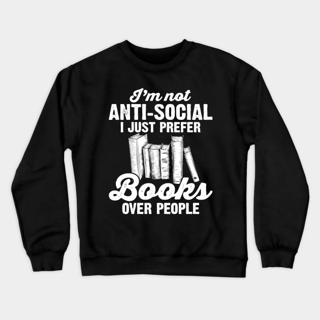 I'm Not Anti Social I Just Prefer Books Over People Crewneck Sweatshirt by Rumsa